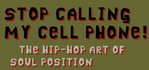 Stop Calling My Cell Phone!: The Hip-Hop Art of Soul Position