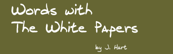 Words with The White Papers - by J. Hart