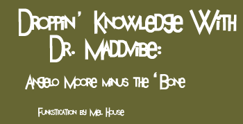 Droppin' Knowledge With Dr. Maddvibe: Angelo Moore minus the 'Bone -- Funkstication by Mel House