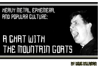Heavy metal, ephemera, and popular culture: A chat with The Mountain Goats -- by Doug Dillaman