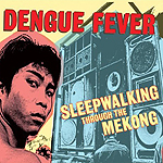 Dengue Fever, Sleepwalking Through The Mekong