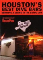 Houston’s Best Dive Bars: Drinking and Diving in the Bayou City, by John Nova Lomax