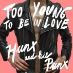 Hunx and His Punx, Too Young To Be in Love