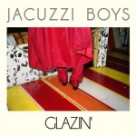 Jacuzzi Boys, Glazin'