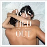 Washed Out, Within and Without
