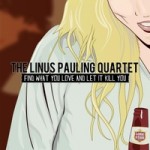 The Linus Pauling Quartet, <em>Find What You Love and Let It Kill You</em>