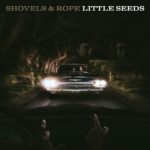 Shovels & Rope, <i>Little Seeds</i>